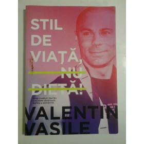 STIL DE VIATA, NU DIETA ! - VALENTIN VASILE